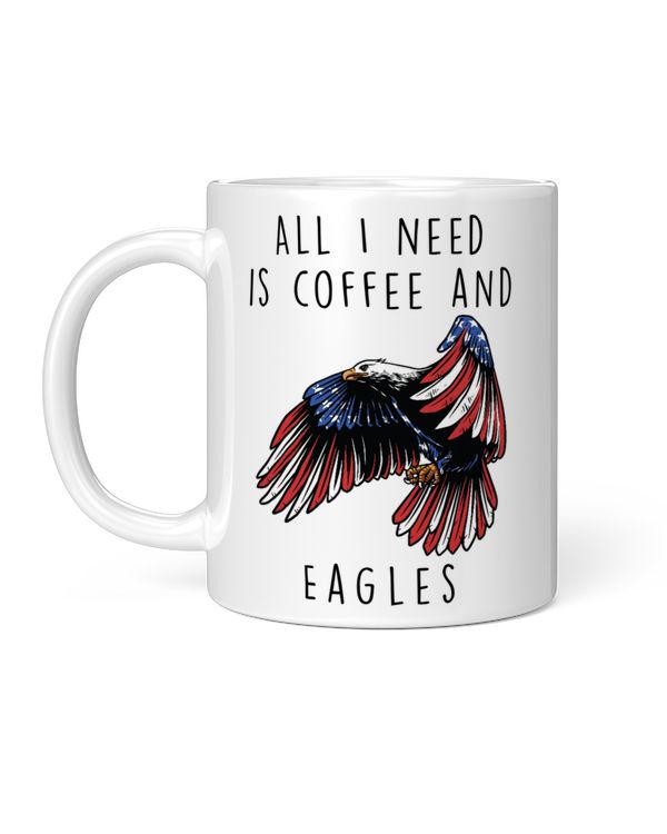 All I Need Is Coffee And Eagle American, Funny Gifts For Mom