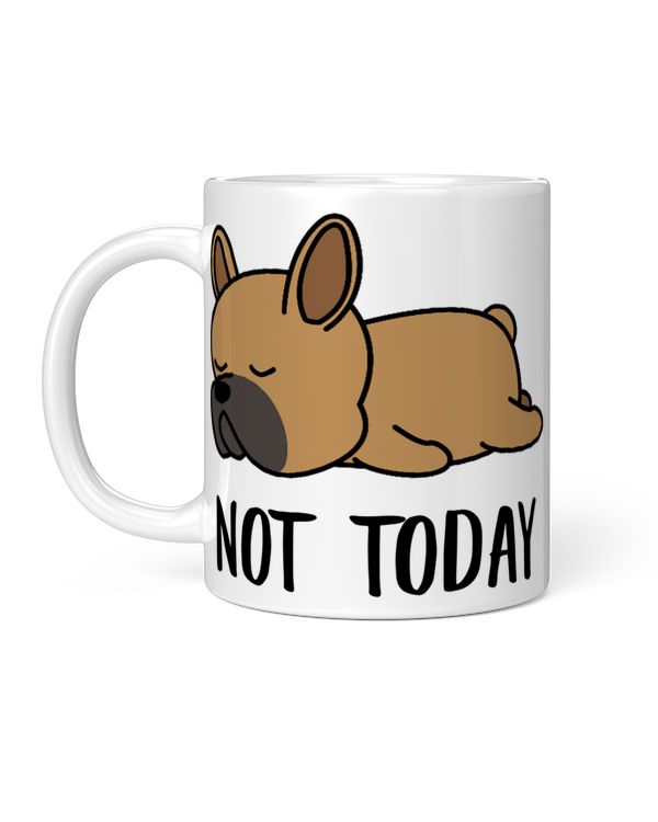 Funny French Bulldog Not Today Lazy Gifts For Dog Mom And Dad