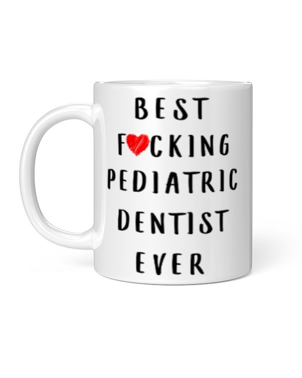 Funny Best Fuking Pediatric Dentist Ever