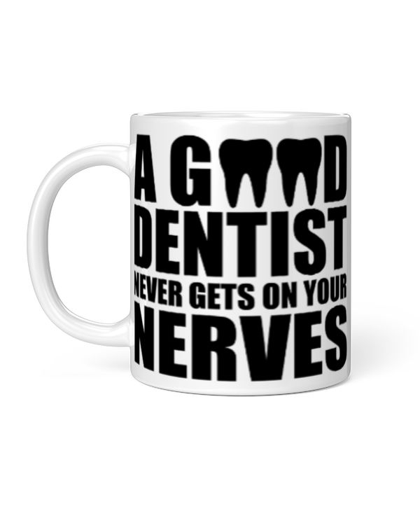 Funny Dentist Gifts A Good Dentist Never Gets On Your Nerves Coffee Mug