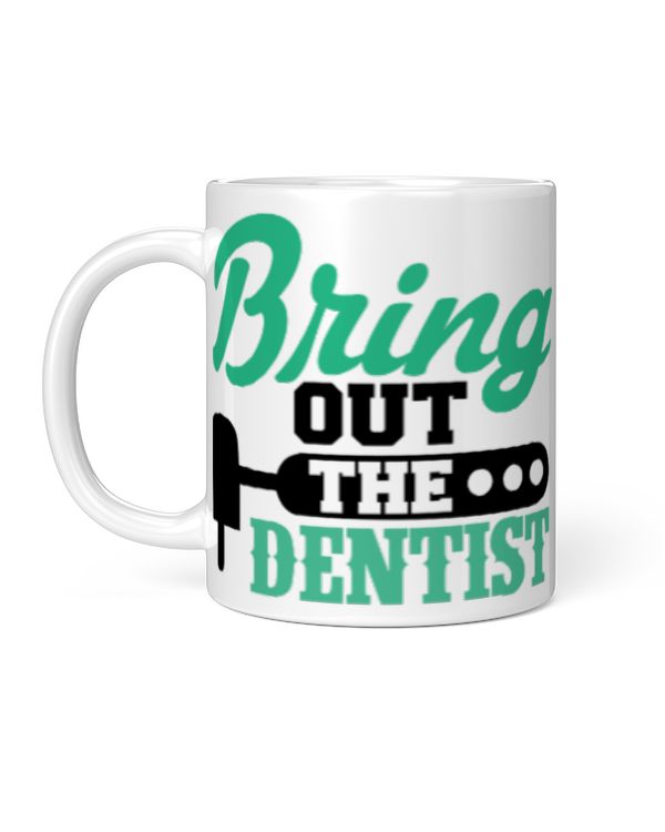 Funny Dentist Gifts Bring Out The Dentist Coffee Mug