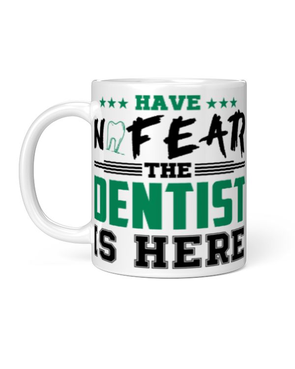 Funny Dentist Gifts Have No Fear The Dentist Coffee Mug