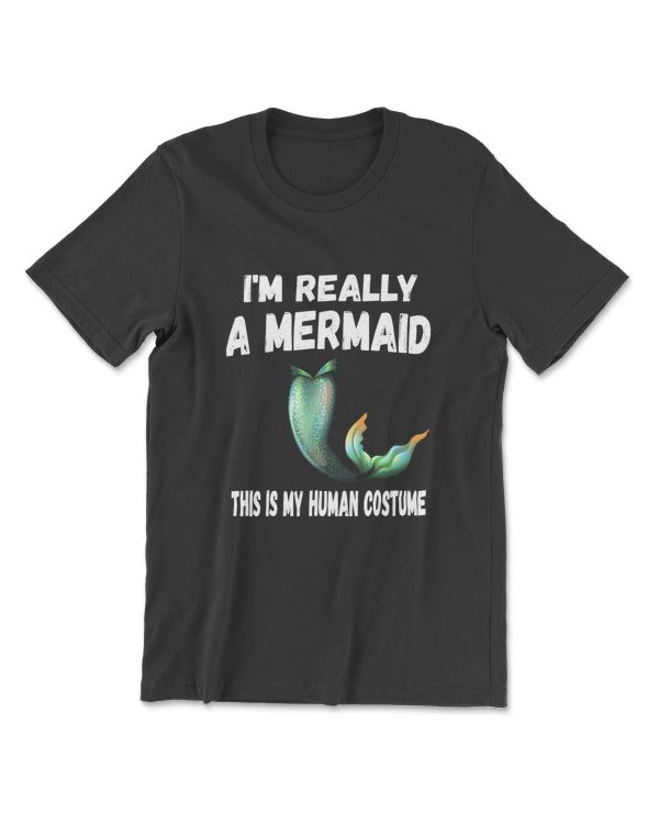 This Is My Human Costume I'm Really A Mermaid Shirts T-Shirt