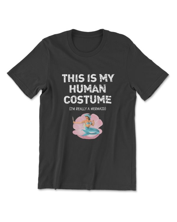 This Is My Human Costume I'm Really A Mermaid T-Shirt