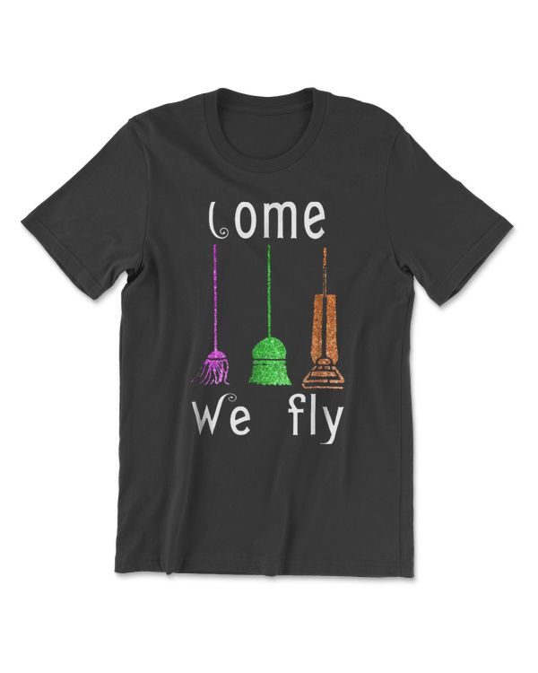Come We Fly Funny Halloween Witch Lover Flying Broom Fan T-Shirt