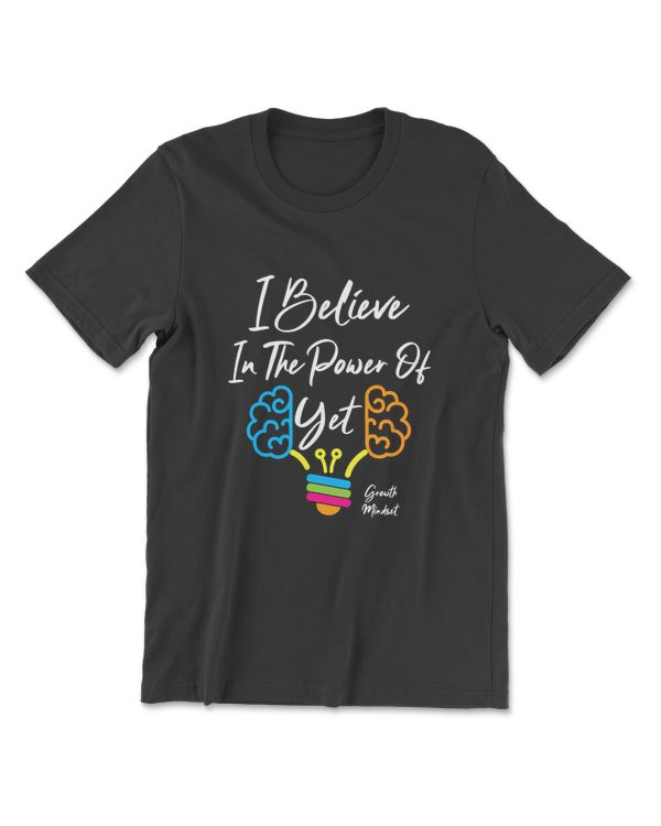 Growth Mindset Teacher Appreciation I Believe In The Power T-Shirt