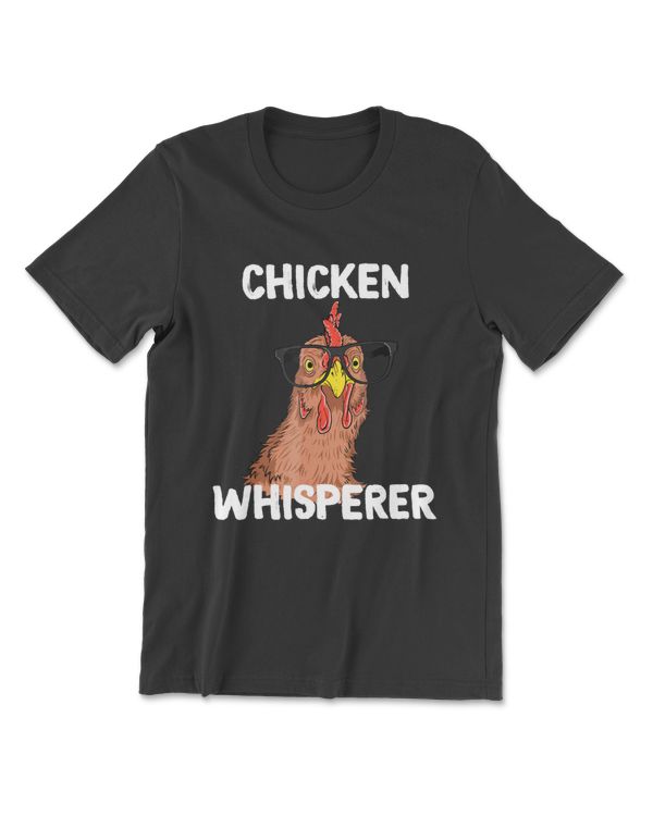 Chicken Whisperer T   Chicken Lover Farm Life