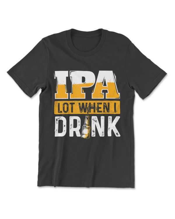 Ipa Lot When I Drink -  Beer Lover