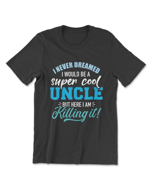 Never Dreamed Super Cool Uncle
