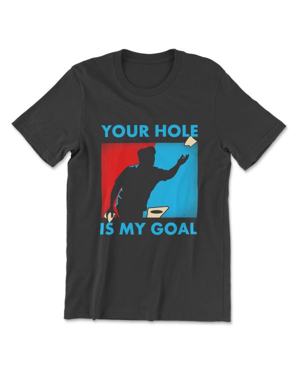 Your Hole Is My Goal Cornhole Funny Gift T Shirt