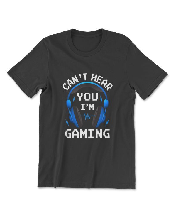 Funny Gamer Gift Headset Can't Hear You I'm Gaming T-Shirt