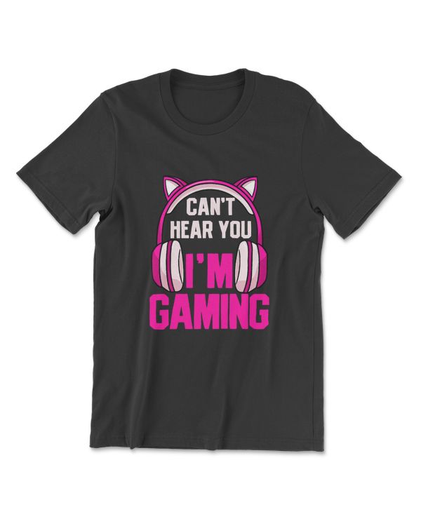 Gamer Girl Gaming I Can't Hear You I'm Gaming Video Games T-Shirt