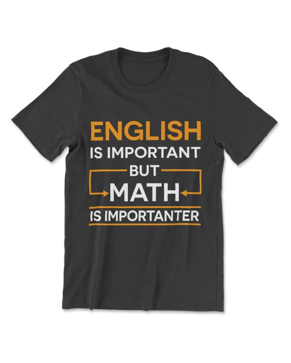 English Is Important But Math Is Importanter Math T-Shirt