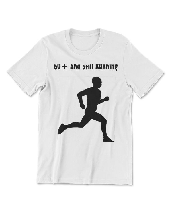 60+ and Still Running T-Shirt