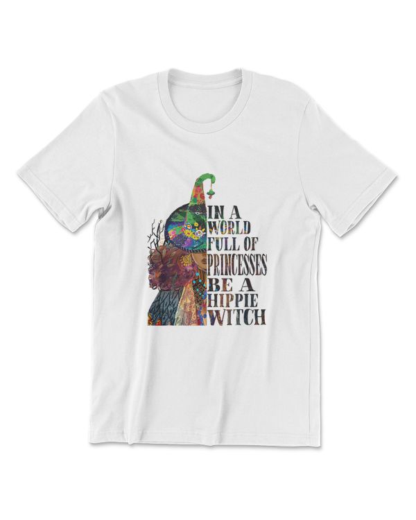 In A World Full Of Princesses Be A Hippie Witch T-Shirt