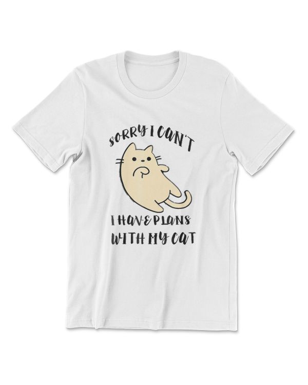 Sorry I Cant I Have Plans With My Cat T Shirt