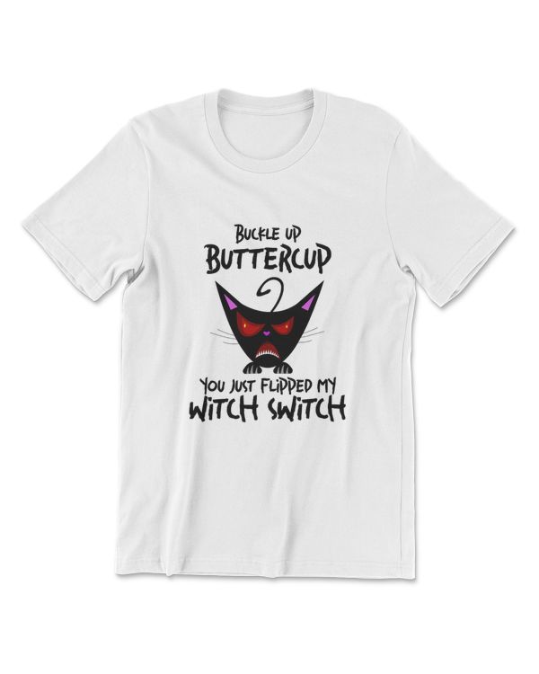 Cat Buckle Up Buttercup You Just Flipped My Witch Switch T-Shirt (8)