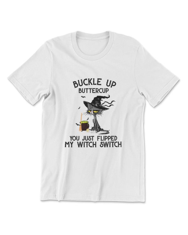 Cat Buckle Up Buttercup You Just Flipped My Witch Switch T-Shirt (11)