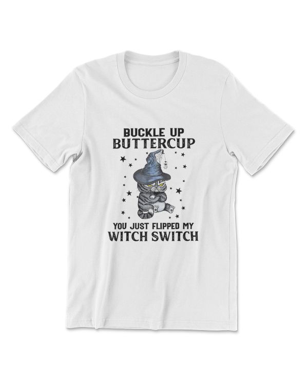 Cat Buckle Up Buttercup You Just Flipped My Witch Switch T-Shirt (13)