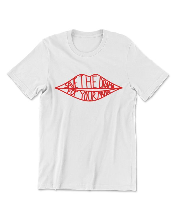 Save The Drama For Your Mama Lips Funny T-Shirt