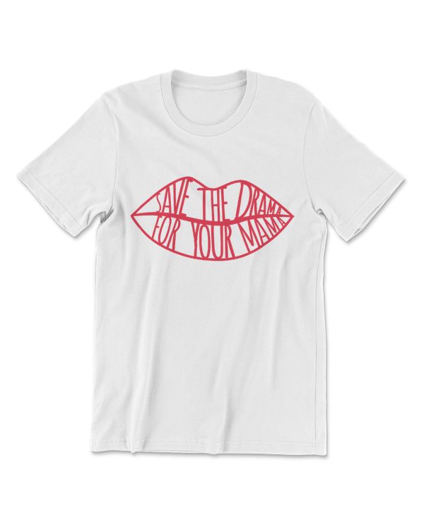 Save The Drama For Your Mama T-Shirt