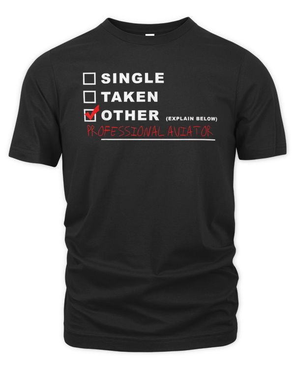 [] Single [] Taken [x] Professional Pilot Funny Aviation T-Shirt
