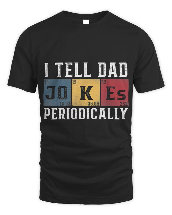 I Tell Dad Jokes Periodically But Only When I'm My Element T-Shirt