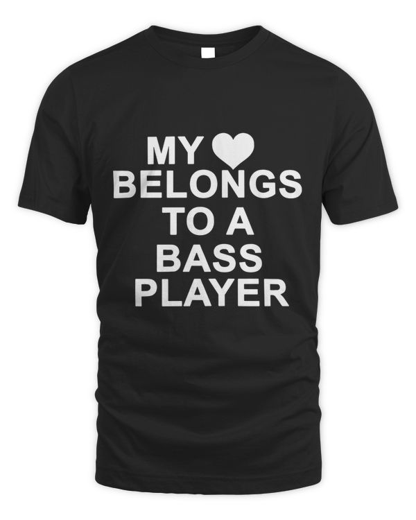 MY HEART BELONGS TO A BASS PLAYER T-SHIRT
