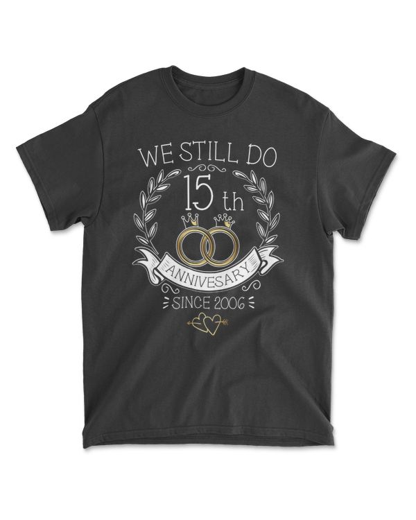 15th Wedding Anniversary We Still Do 15 Years Since 2006 T-Shirt