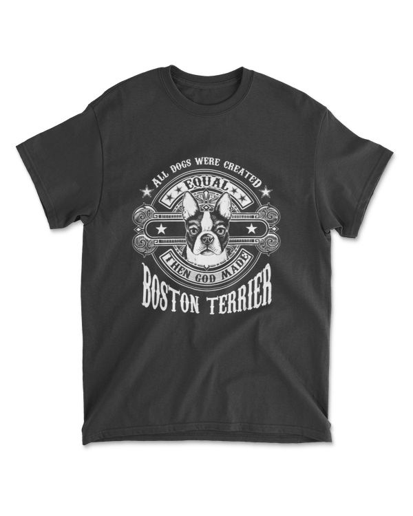All Dogs Were Created Equal Boston Terrier Lover Gift Tee T-Shirt