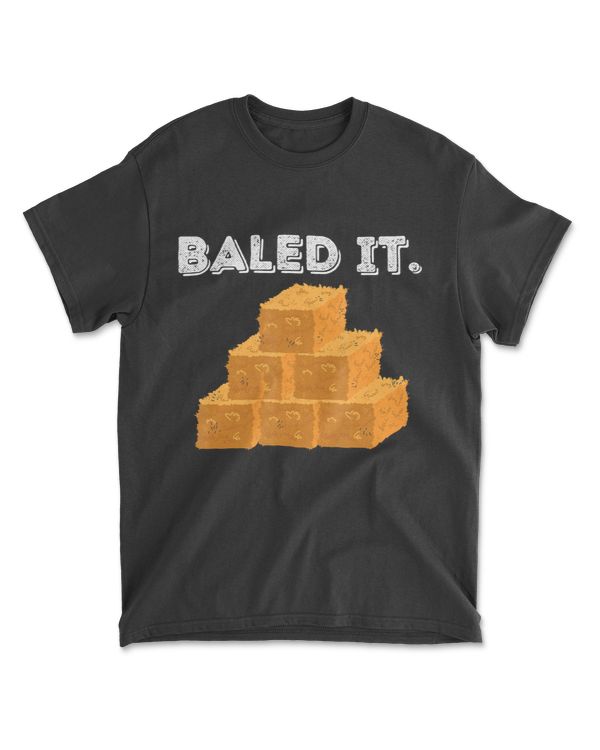 Baled It - Funny Farmer &amp; Farming Gift T-Shirt