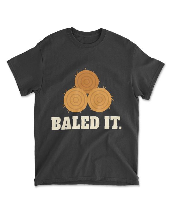Baled It - Funny Farmer Pun Joke T-Shirt