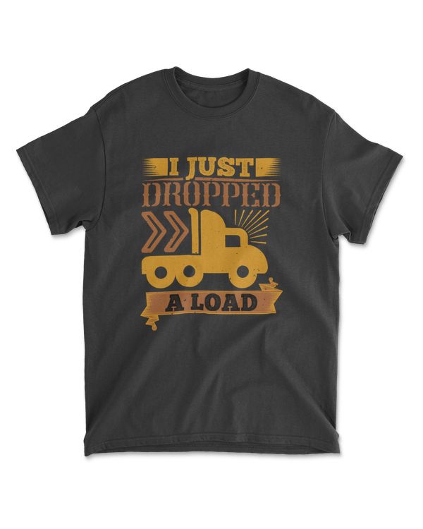 I Just Dropped A Load American Trucker T-Shirt