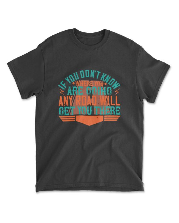 If You Don’t Know Where You Are Going American Trucker T-Shirt