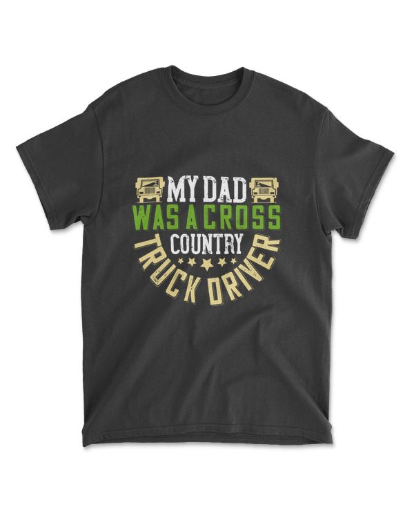 My Dad Was A Cross-country Truck Driver American Trucker T-Shirt