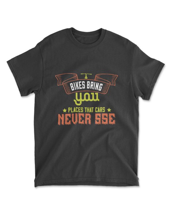 Bikes Bring You Places That Cars Never Sse Bicycle T-Shirt
