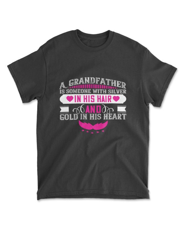 A Grandfather Is Someone With Silver In His Hair And Gold In His Heart Grandpa T-Shirt