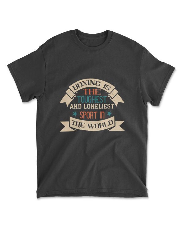 Boxing Is The Toughest And Loneliest Sport In The World Boxing T-Shirt
