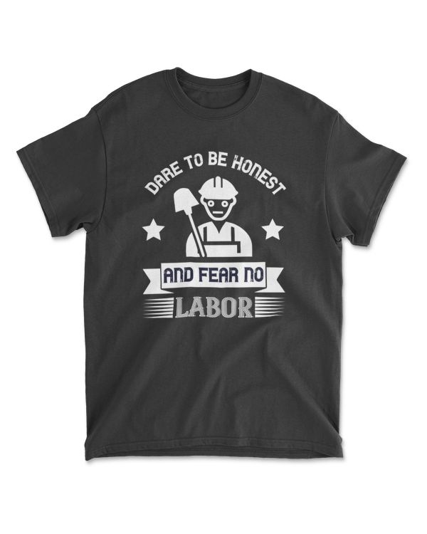 Dare To Be Honest And Fear No Labor Labor T-Shirt