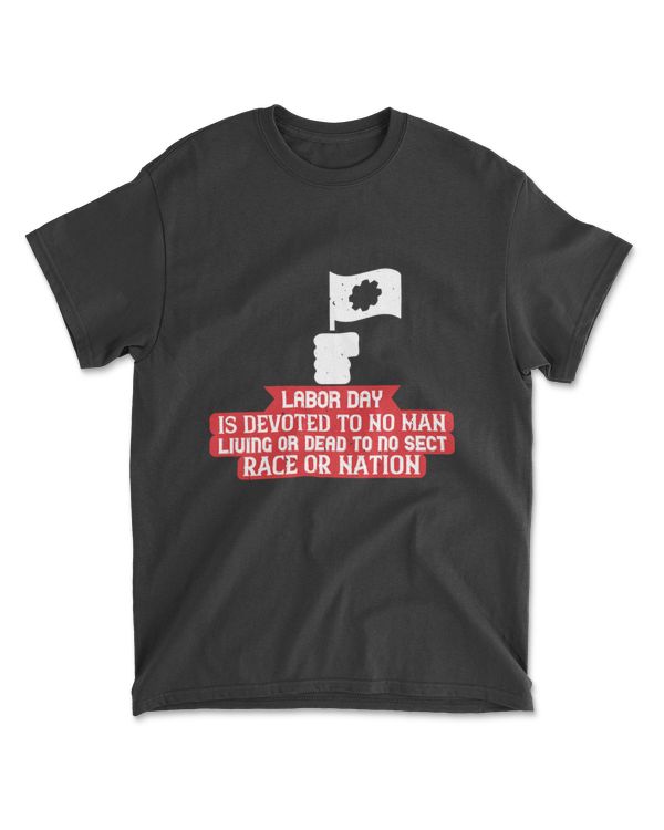 Labor Day Is Devoted To No Man Labor T-Shirt
