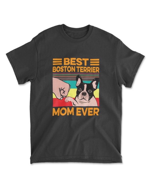 Best Boston Terrier Mom Ever Dog Mom Mother's Day Gift T-Shirt