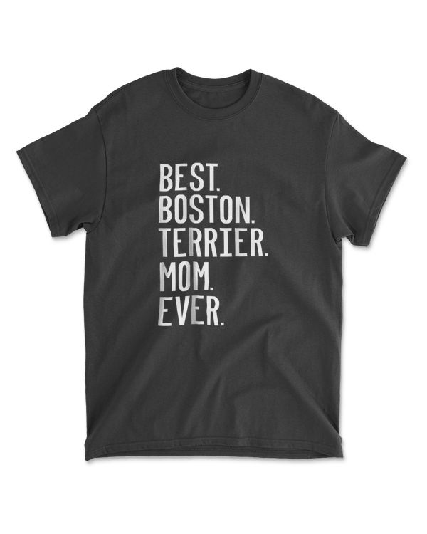 Best Boston Terrier Mom Ever Shirt Gift For Dog Lover Tshirt