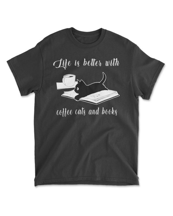 Life Is Better with Coffee Cats And Books - Cat Lover T-Shirt
