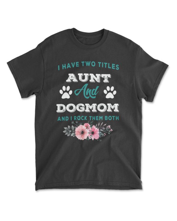I Have Two Titles Aunt And Dog Mom Tshirt