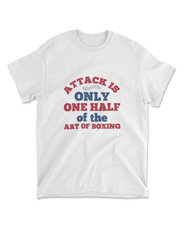 Attack Is Only One Half Of The Art Of Boxings  Boxing T-Shirt