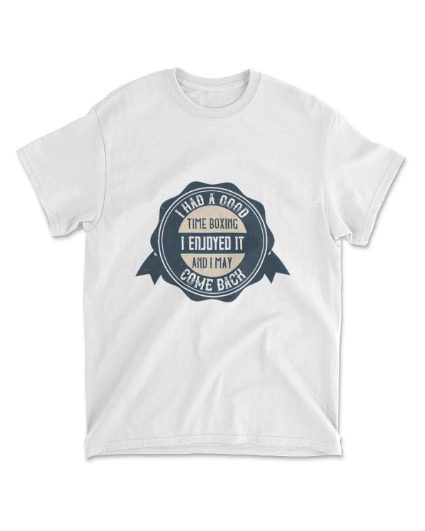 I Had A Good Time Boxing I May Come Back Boxing T-Shirt