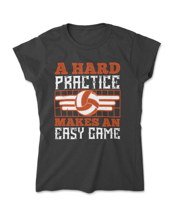 A Hard Practice Makes An Easy Game Volleyball T-Shirt