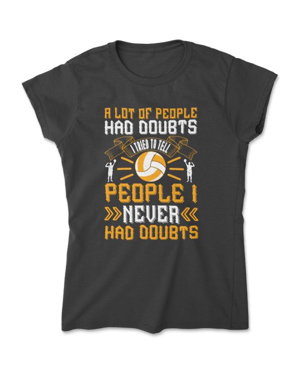 A Lot Of People Had Doubts Volleyball T-Shirt