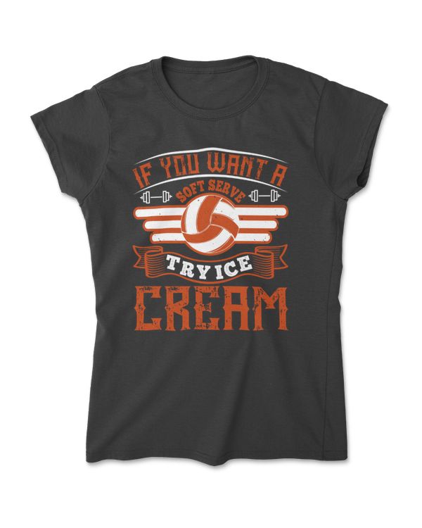 If You Want A Soft Serve Try Ice Cream Volleyball T-Shirt