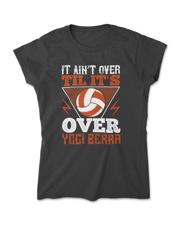 It Ain’t Over Til It’s Over Yogi Berra Volleyball T-Shirt
